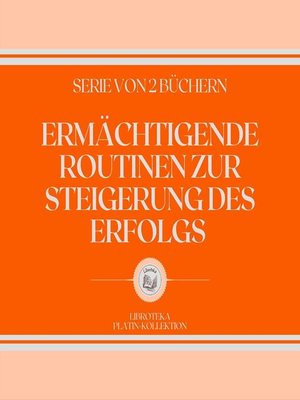 cover image of ERMÄCHTIGENDE ROUTINEN ZUR STEIGERUNG DES ERFOLGS (SERIE VON 2 BÜCHERN)